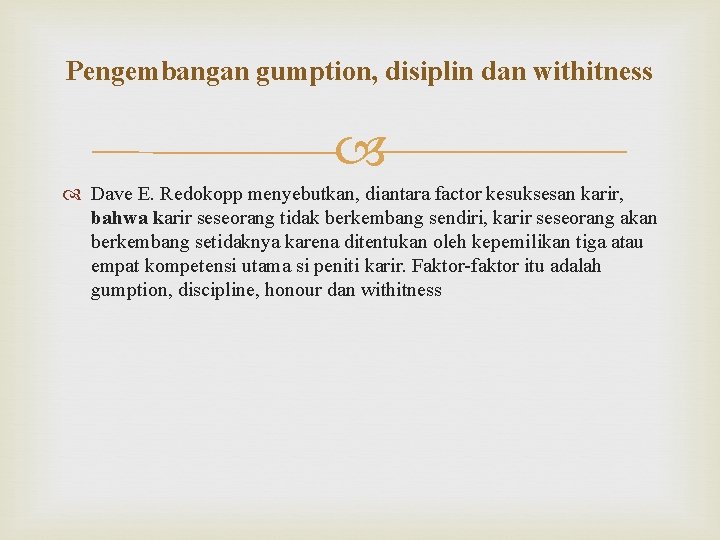 Pengembangan gumption, disiplin dan withitness Dave E. Redokopp menyebutkan, diantara factor kesuksesan karir, bahwa