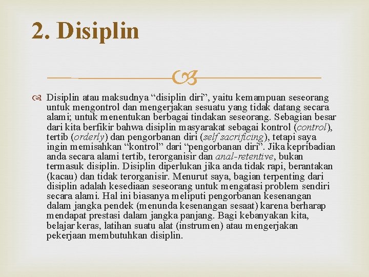 2. Disiplin atau maksudnya “disiplin diri”, yaitu kemampuan seseorang untuk mengontrol dan mengerjakan sesuatu