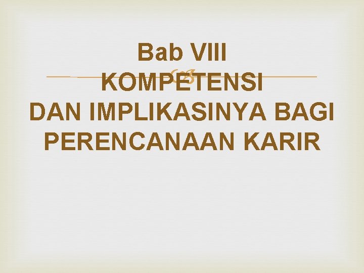 Bab VIII KOMPETENSI DAN IMPLIKASINYA BAGI PERENCANAAN KARIR 