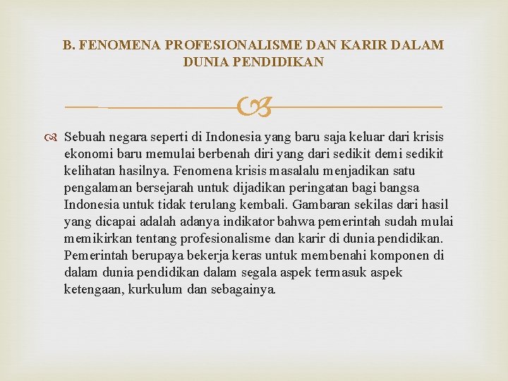 B. FENOMENA PROFESIONALISME DAN KARIR DALAM DUNIA PENDIDIKAN Sebuah negara seperti di Indonesia yang