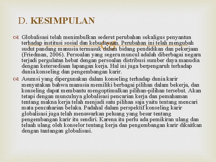 D. KESIMPULAN Globalisasi telah menimbulkan sederet perubahan sekaligus penyantun terhadap institusi sosial dan kebudayaan.