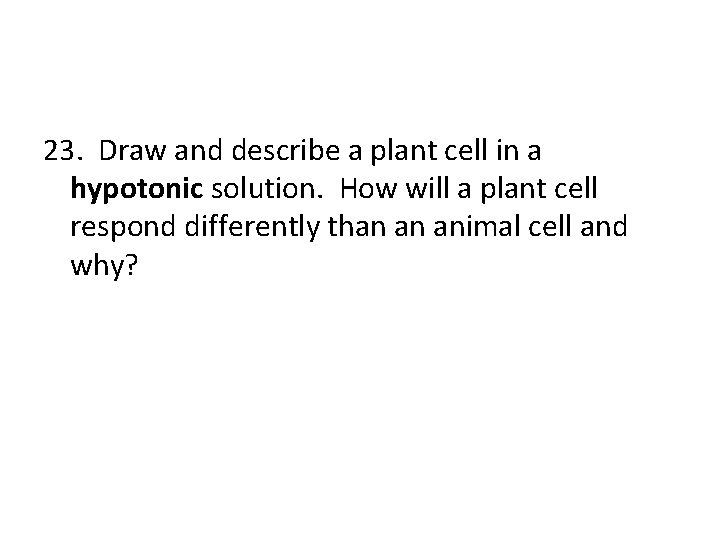 23. Draw and describe a plant cell in a hypotonic solution. How will a