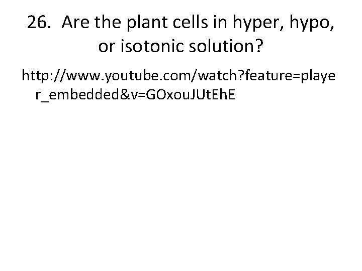 26. Are the plant cells in hyper, hypo, or isotonic solution? http: //www. youtube.