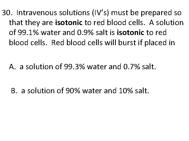 30. Intravenous solutions (IV’s) must be prepared so that they are isotonic to red 30. Intravenous solutions (IV’s) must be prepared so that they are isotonic to red