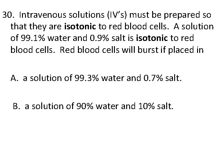 30. Intravenous solutions (IV’s) must be prepared so that they are isotonic to red