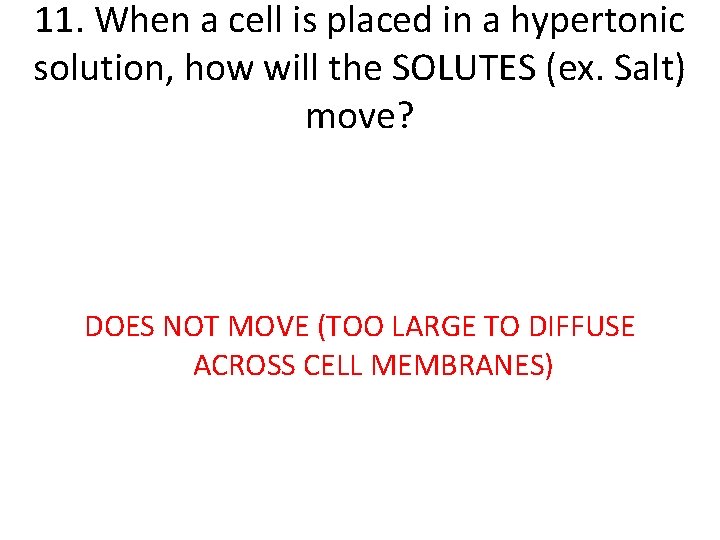 11. When a cell is placed in a hypertonic solution, how will the SOLUTES