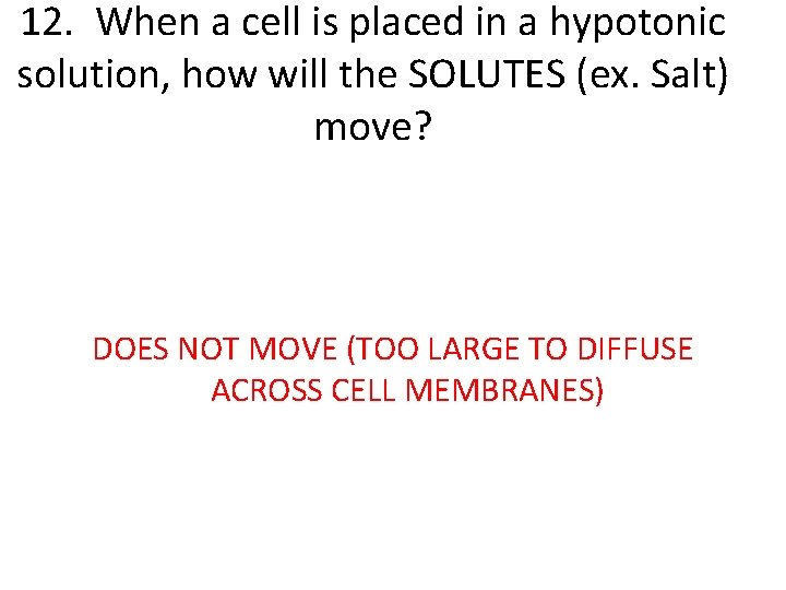 12. When a cell is placed in a hypotonic solution, how will the SOLUTES 12. When a cell is placed in a hypotonic solution, how will the SOLUTES