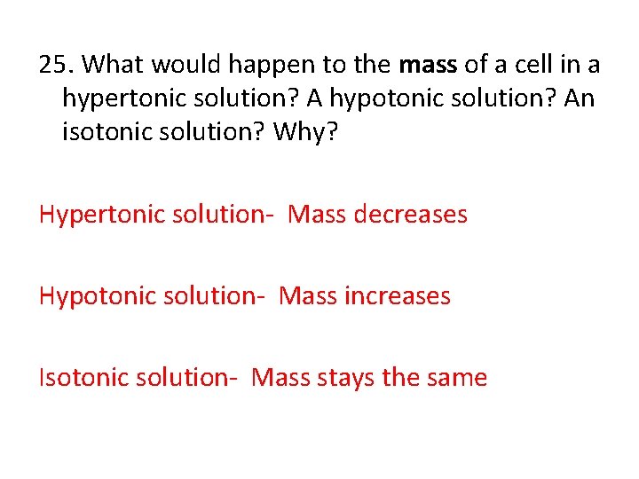 25. What would happen to the mass of a cell in a hypertonic solution? 25. What would happen to the mass of a cell in a hypertonic solution?