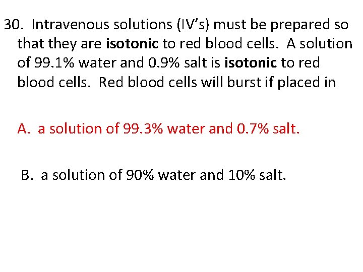 30. Intravenous solutions (IV’s) must be prepared so that they are isotonic to red