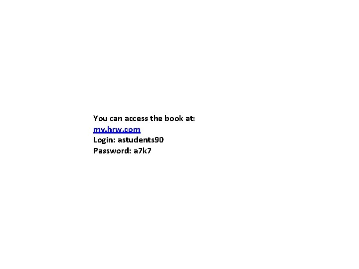 You can access the book at: my. hrw. com Login: astudents 90 Password: a You can access the book at: my. hrw. com Login: astudents 90 Password: a