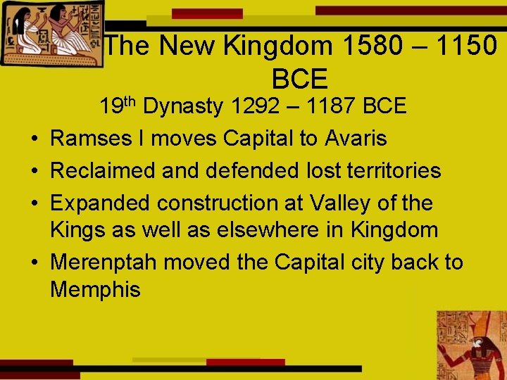 The New Kingdom 1580 – 1150 BCE • • 19 th Dynasty 1292 –