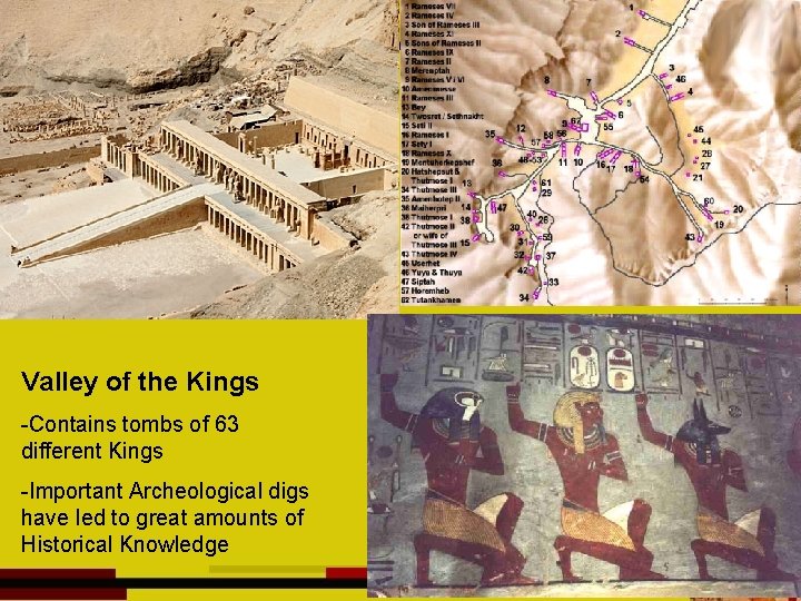 Valley of the Kings -Contains tombs of 63 different Kings -Important Archeological digs have