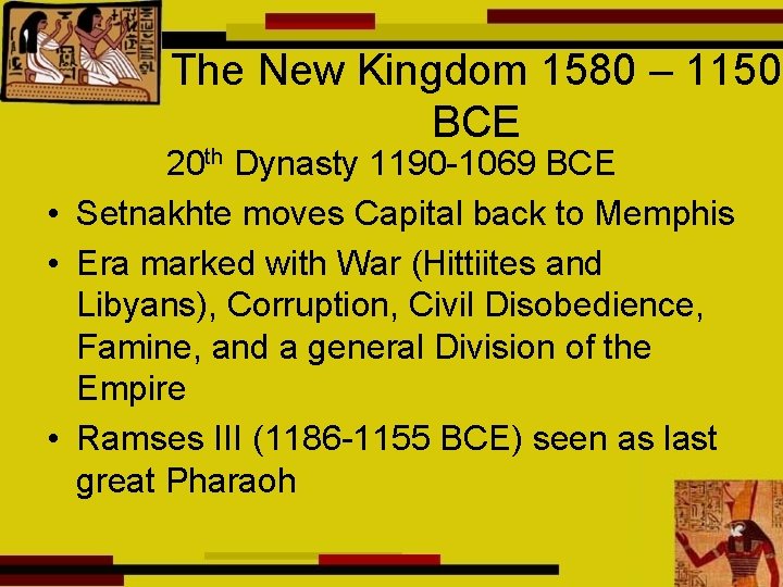 The New Kingdom 1580 – 1150 BCE 20 th Dynasty 1190 -1069 BCE •