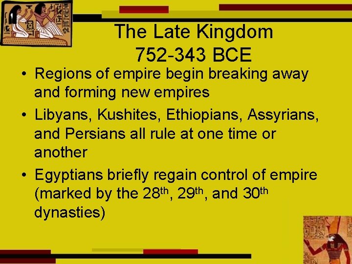 The Late Kingdom 752 -343 BCE • Regions of empire begin breaking away and