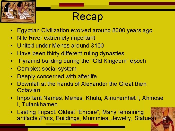 Recap • • Egyptian Civilization evolved around 8000 years ago Nile River extremely important