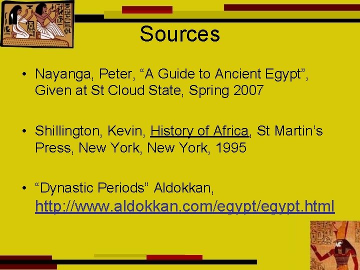 Sources • Nayanga, Peter, “A Guide to Ancient Egypt”, Given at St Cloud State,