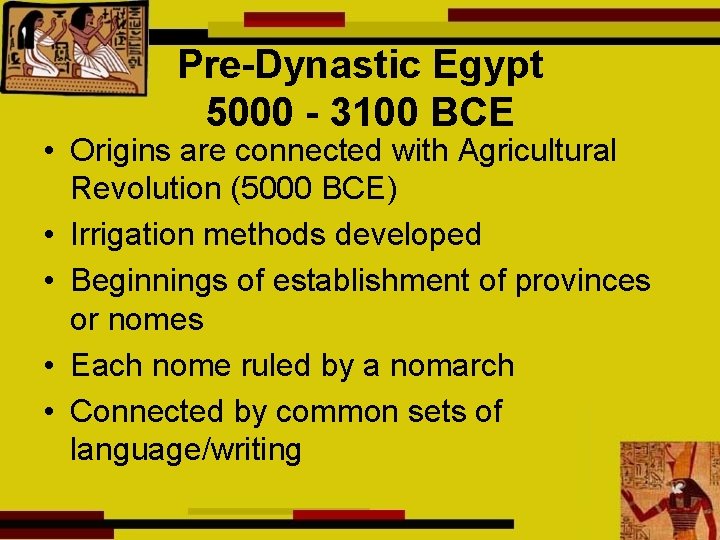 Pre-Dynastic Egypt 5000 - 3100 BCE • Origins are connected with Agricultural Revolution (5000