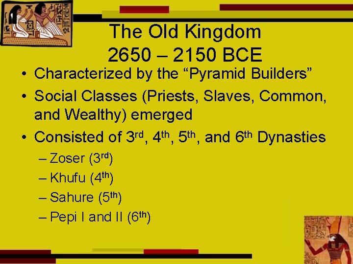 The Old Kingdom 2650 – 2150 BCE • Characterized by the “Pyramid Builders” •