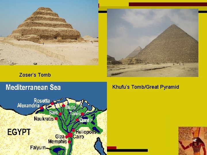 Zoser’s Tomb Khufu’s Tomb/Great Pyramid 