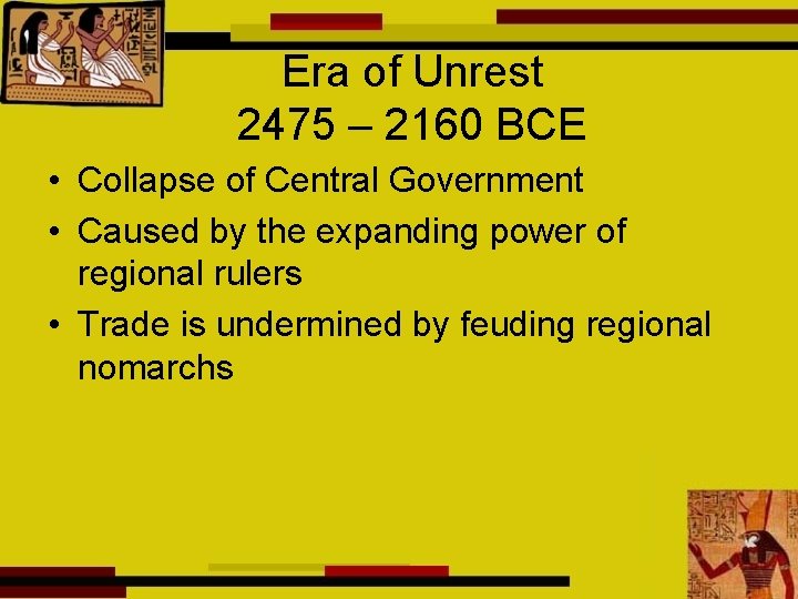 Era of Unrest 2475 – 2160 BCE • Collapse of Central Government • Caused