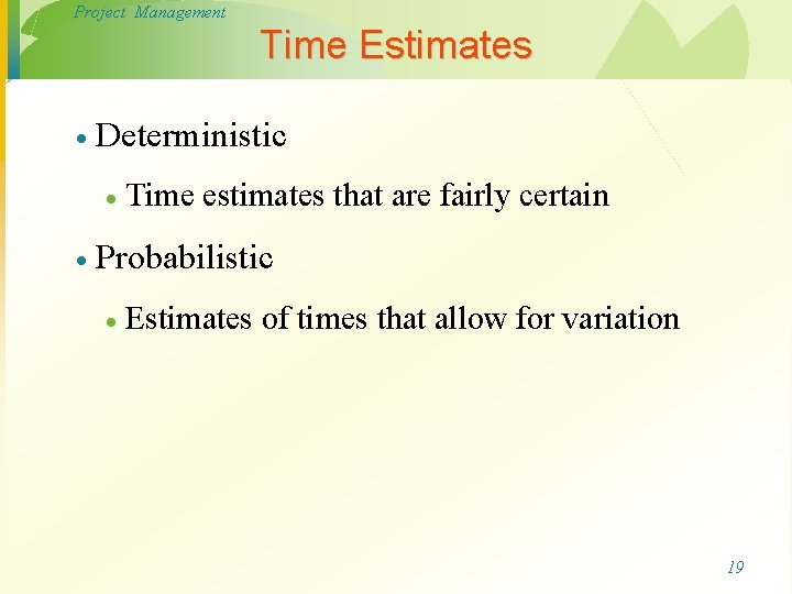 Project Management Time Estimates · Deterministic · · Time estimates that are fairly certain Project Management Time Estimates · Deterministic · · Time estimates that are fairly certain