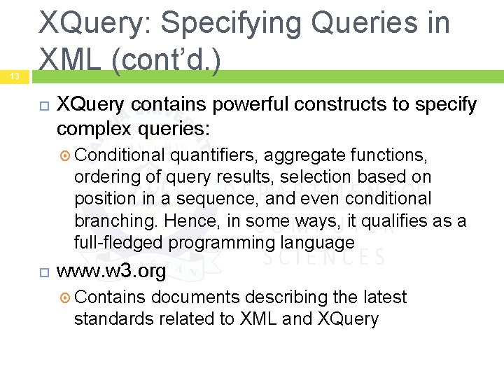 13 XQuery: Specifying Queries in XML (cont’d. ) XQuery contains powerful constructs to specify