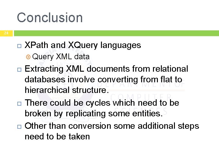 Conclusion 24 XPath and XQuery languages Query XML data Extracting XML documents from relational