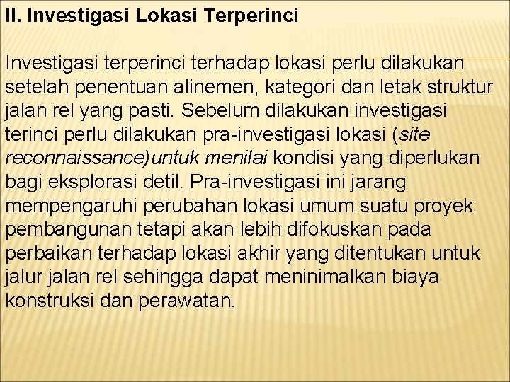 II. Investigasi Lokasi Terperinci Investigasi terperinci terhadap lokasi perlu dilakukan setelah penentuan alinemen, kategori