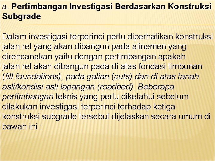 a. Pertimbangan Investigasi Berdasarkan Konstruksi Subgrade Dalam investigasi terperinci perlu diperhatikan konstruksi jalan rel