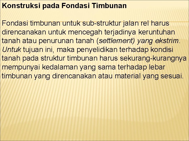 Konstruksi pada Fondasi Timbunan Fondasi timbunan untuk sub-struktur jalan rel harus direncanakan untuk mencegah