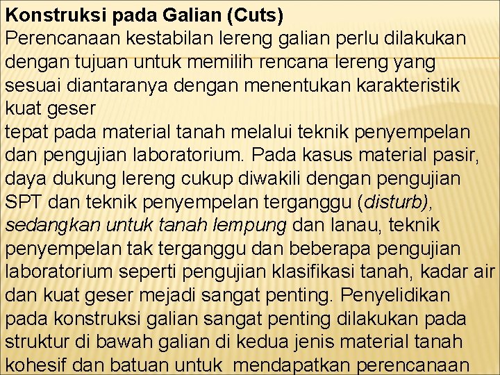 Konstruksi pada Galian (Cuts) Perencanaan kestabilan lereng galian perlu dilakukan dengan tujuan untuk memilih