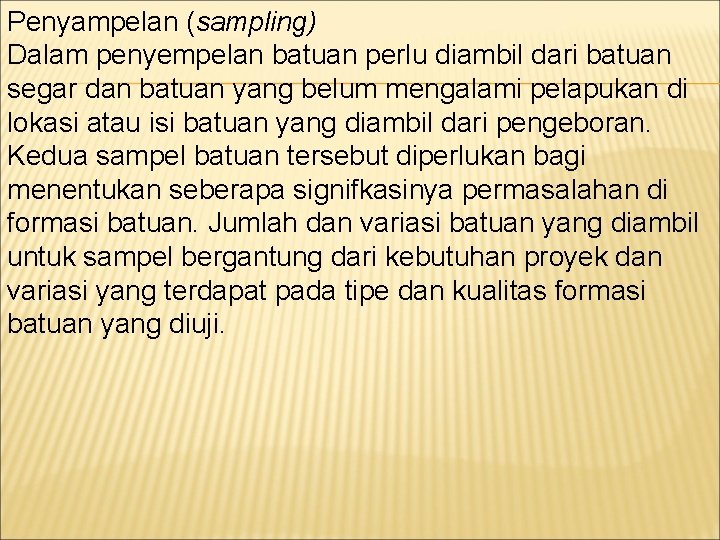 Penyampelan (sampling) Dalam penyempelan batuan perlu diambil dari batuan segar dan batuan yang belum