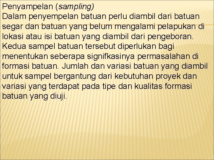 Penyampelan (sampling) Dalam penyempelan batuan perlu diambil dari batuan segar dan batuan yang belum