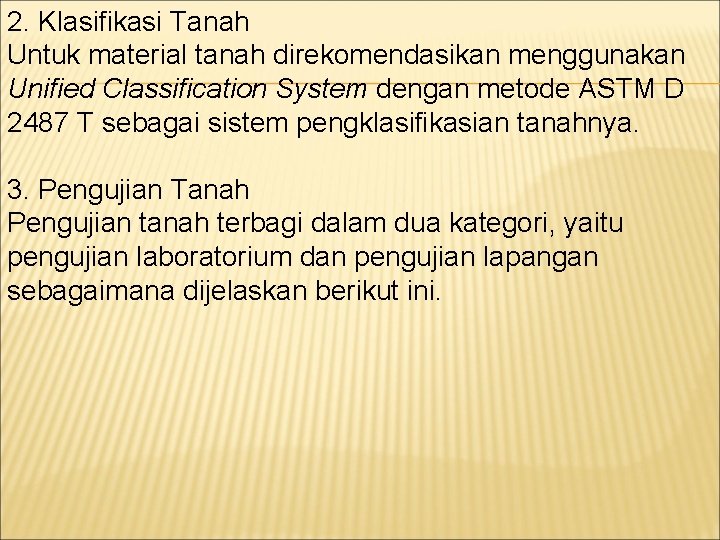 2. Klasifikasi Tanah Untuk material tanah direkomendasikan menggunakan Unified Classification System dengan metode ASTM