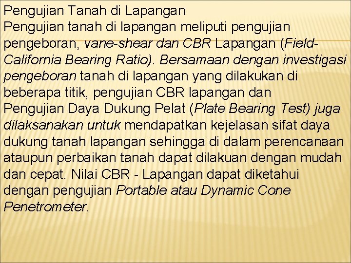 Pengujian Tanah di Lapangan Pengujian tanah di lapangan meliputi pengujian pengeboran, vane-shear dan CBR