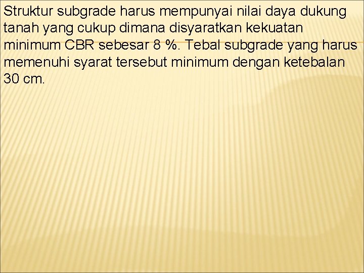 Struktur subgrade harus mempunyai nilai daya dukung tanah yang cukup dimana disyaratkan kekuatan minimum