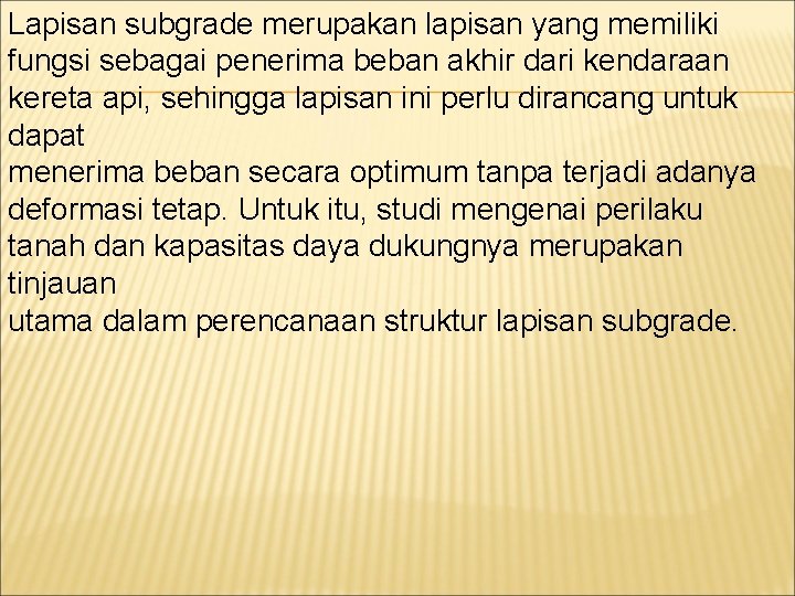 Lapisan subgrade merupakan lapisan yang memiliki fungsi sebagai penerima beban akhir dari kendaraan kereta