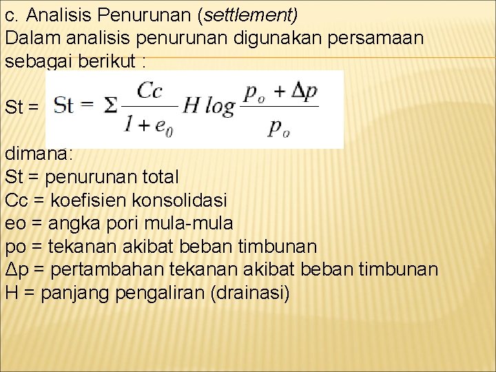 c. Analisis Penurunan (settlement) Dalam analisis penurunan digunakan persamaan sebagai berikut : St =