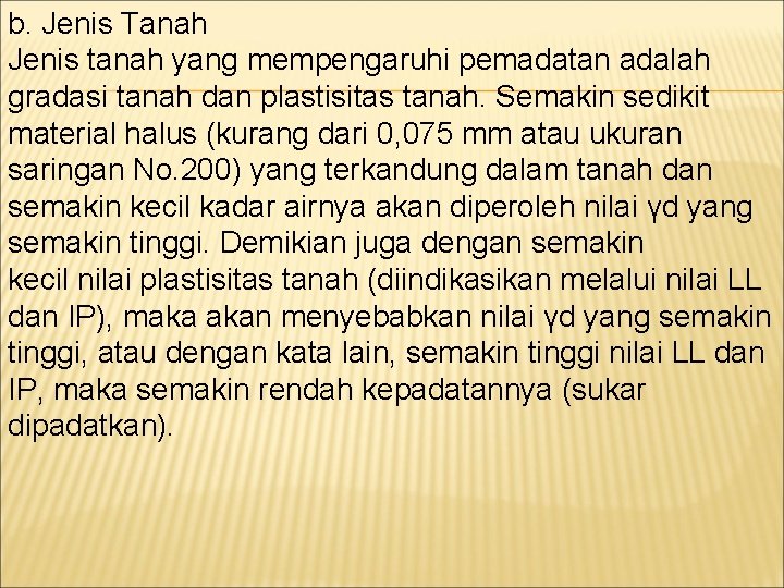 b. Jenis Tanah Jenis tanah yang mempengaruhi pemadatan adalah gradasi tanah dan plastisitas tanah.
