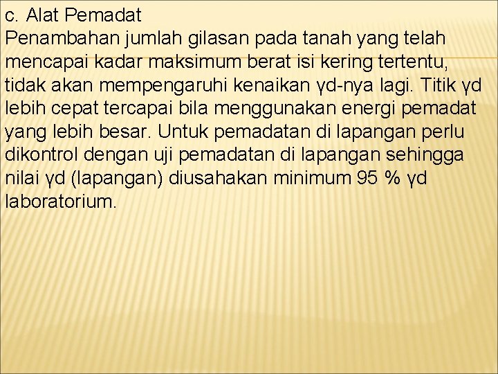 c. Alat Pemadat Penambahan jumlah gilasan pada tanah yang telah mencapai kadar maksimum berat