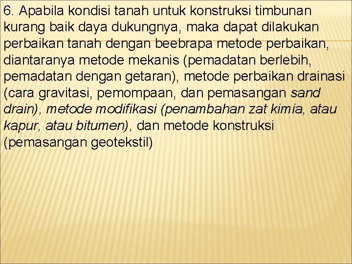 6. Apabila kondisi tanah untuk konstruksi timbunan kurang baik daya dukungnya, maka dapat dilakukan