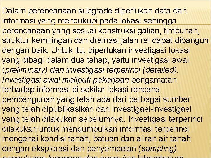 Dalam perencanaan subgrade diperlukan data dan informasi yang mencukupi pada lokasi sehingga perencanaan yang