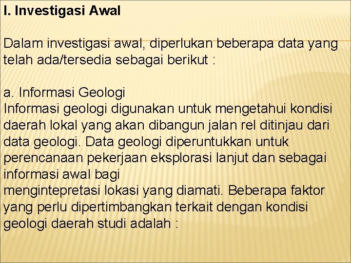 I. Investigasi Awal Dalam investigasi awal, diperlukan beberapa data yang telah ada/tersedia sebagai berikut
