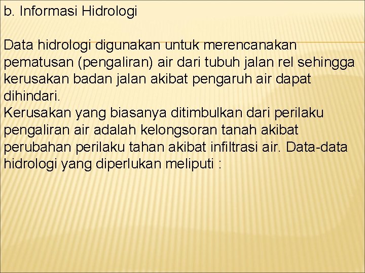 b. Informasi Hidrologi Data hidrologi digunakan untuk merencanakan pematusan (pengaliran) air dari tubuh jalan