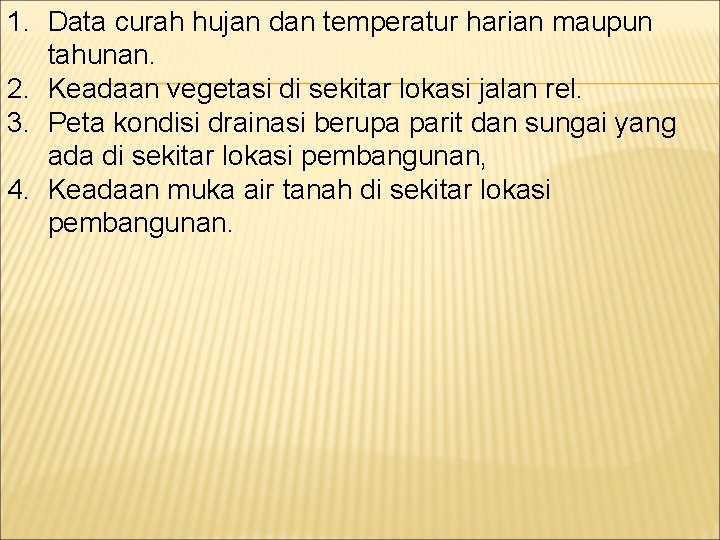 1. Data curah hujan dan temperatur harian maupun tahunan. 2. Keadaan vegetasi di sekitar