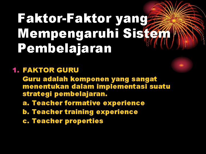 Faktor-Faktor yang Mempengaruhi Sistem Pembelajaran 1. FAKTOR GURU Guru adalah komponen yang sangat menentukan