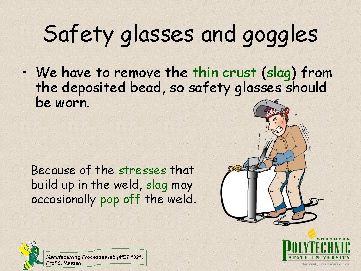 Safety glasses and goggles • We have to remove thin crust (slag) from the