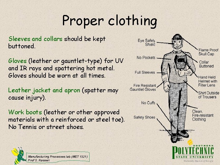 Proper clothing Sleeves and collars should be kept buttoned. Gloves (leather or gauntlet-type) for
