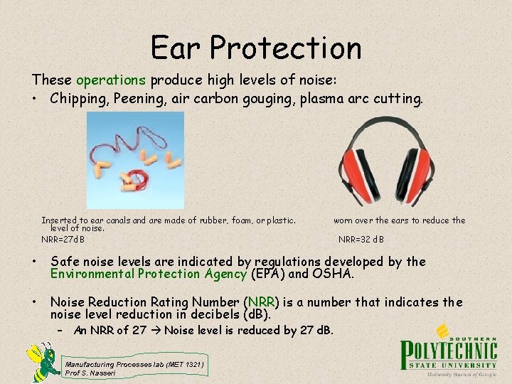 Ear Protection These operations produce high levels of noise: • Chipping, Peening, air carbon Ear Protection These operations produce high levels of noise: • Chipping, Peening, air carbon