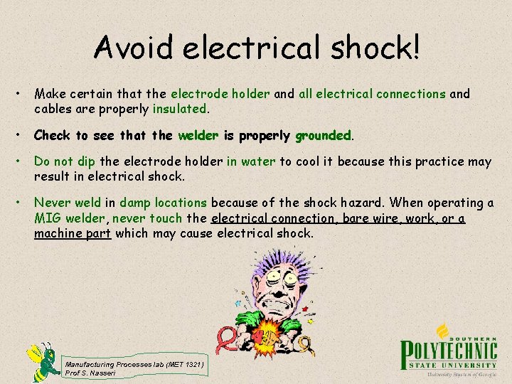 Avoid electrical shock! • Make certain that the electrode holder and all electrical connections Avoid electrical shock! • Make certain that the electrode holder and all electrical connections
